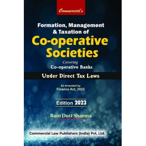Commercial's Formation, Management and Taxation of Co-operative Society Covering Cooperative Banks Under Direct Tax Laws by Ram Dutt Sharma [Edn. 2023]